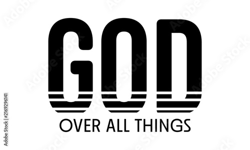 God over all things. Christian faith, Typography for print or use as poster, card, flyer or T Shirt	