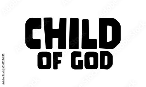 Child of God. Christian faith, Typography for print or use as poster, card, flyer or T Shirt	