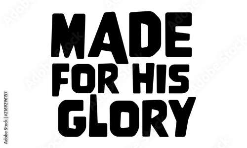 Made for His Glory. Christian faith, Typography for print or use as poster, card, flyer or T Shirt	
