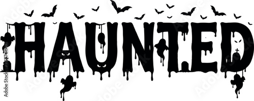 A spooky halloween typography design featuring the word haunted written in a dripping black font with silhouettes of flying bats and ghosts on white background