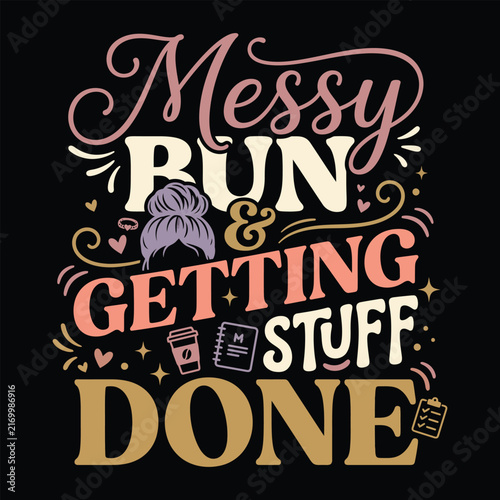 Messy Bun Getting Stuff Done Funny Mom Life Quote Typography T-shirt Vector