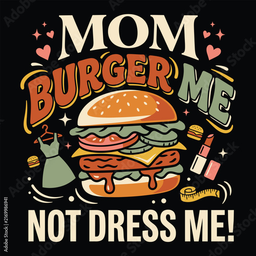 Funny Mom Burger Me Not Dress Me Foodie Quote Retro T-shirt Vector