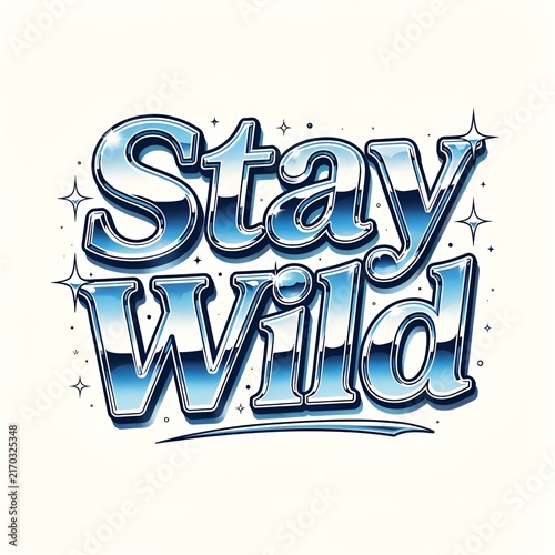 Stay Wild chrome typography design with sparkling stars on a white background