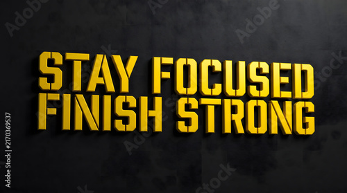 Stay Focused Finish Strong Action Quote