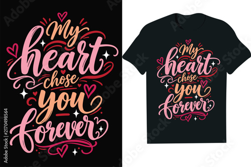 My Heart Chose You Forever Calligraphy Valentine Day Apparel Design-mug,hoodie,t shirt,typography,quoutes,qoute,poster,post,card
