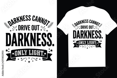 Darkness cannot drive out darkness only light inspirational quote t-shirt design vector-mug,hoodie,t shirt,typography,quoutes,qoute,poster,post,card