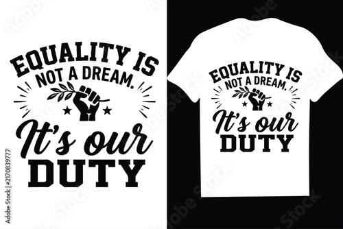 Equality is not a dream it's our duty typography t-shirt design vector illustration-mug,hoodie,t shirt,typography,quoutes,qoute,poster,post,card.