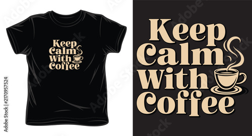 Keep calm with coffee typography t-shirt design, retro inspired caffeine beverage graphic apparel.