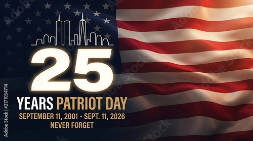 25 years patriot day commemoration celebrating 25th anniversary of september 11 2001 to 2026 with world trade center skyline silhouette and american flag a milestone remembrance.