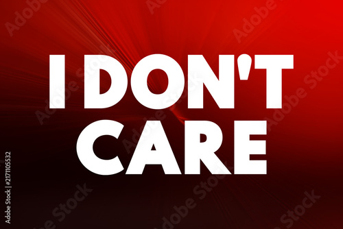 Canvas Print I Don't Care - means that the speaker is indifferent or unconcerned about a part