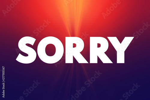 Sorry - is used to express regret, apology, or sympathy, text concept background