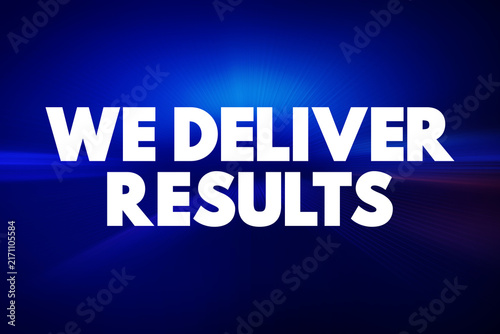 We Deliver Results is a statement that emphasizes a commitment to achieving goals or producing successful outcomes, text concept background