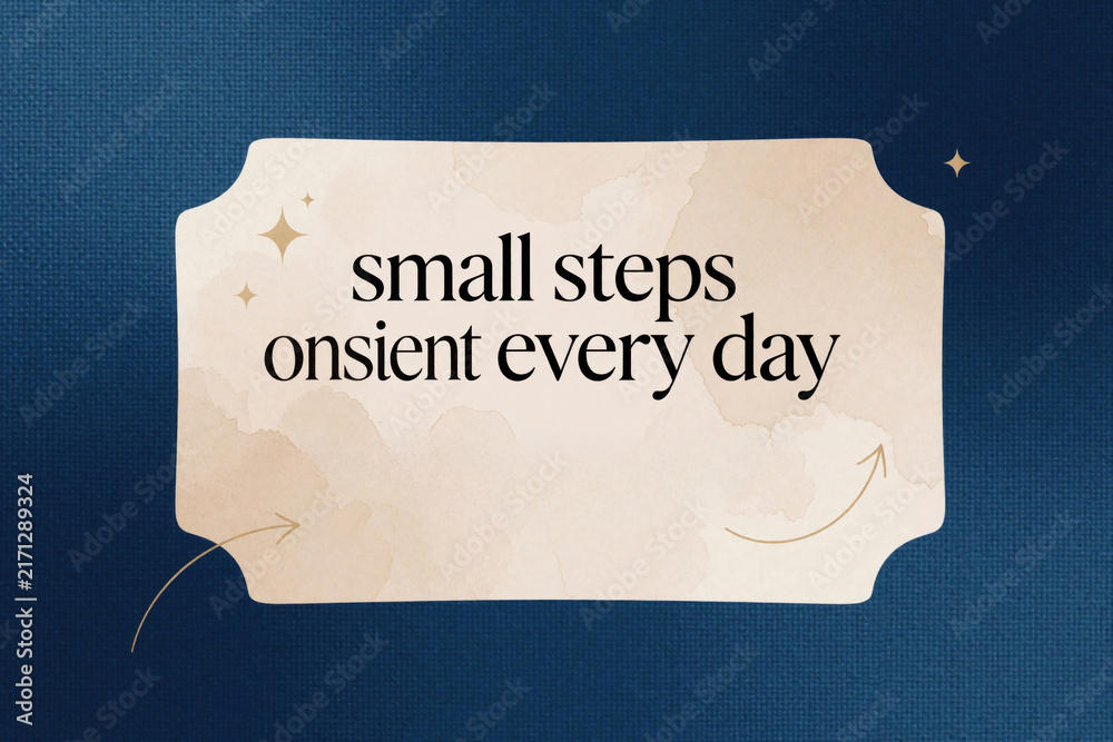 Fototapeta premium Motivational graphic with text small stpic onsient every day. Clean design uses soft colors, subtle accents for positive affirmation. Encourages consistent effort, daily progress for personal growth.