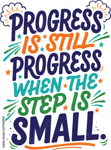 Progress is still progress when the step is small, motivational quote