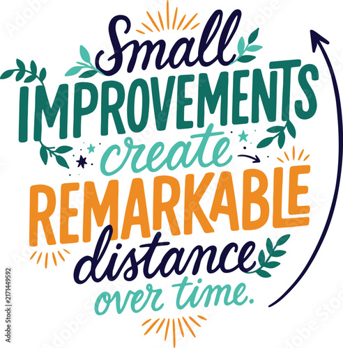 Small improvements create distance over time quote