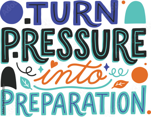 Turn pressure into preparation, hand-lettered motivational quote