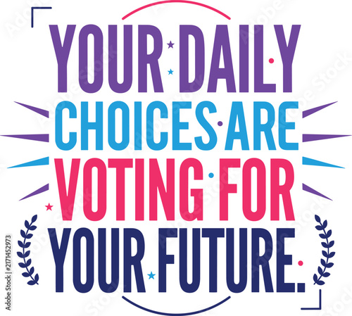 Your daily choices are voting for your future, motivational typography quote