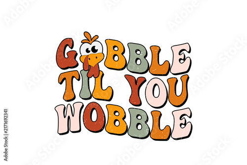 Fotografie Funny Gobble Til You Wobble Thanksgiving Turkey Typography Wavy Quote Art Subli