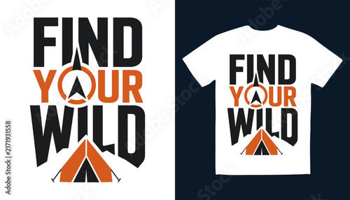 Camping t-shirt design with find your wild typography and orange tent graphic typography adventure clothing wilderness