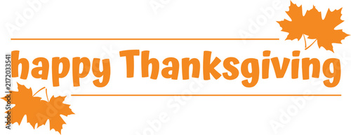 Happy thanksgiving text greeting with decorative orange maple leaves isolated on a plain white background for holiday design