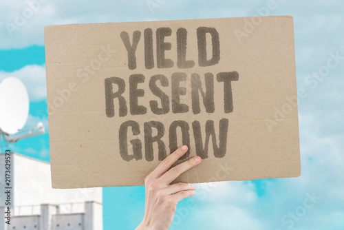 Fotografie "Yield resent grow" Always giving in builds hidden anger