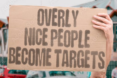 Obraz na płótnie "Overly nice people become targets" Overly nice people become targets