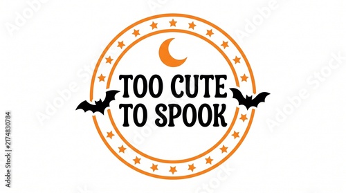 Too cute to spook halloween quote design with orange circular border moon and black bats for holiday party invitations cards posters stickers and seasonal decorations
