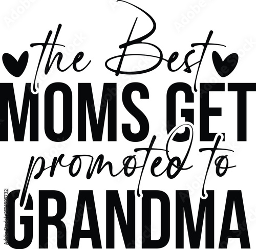 The Best Moms Get Promoted to Grandma svg design