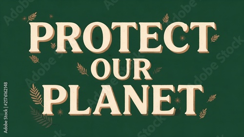 Protect our planet typography illustration featuring elegant cream colored bold serif lettering displayed on a deep forest green textured background with delicate leaf and star accents