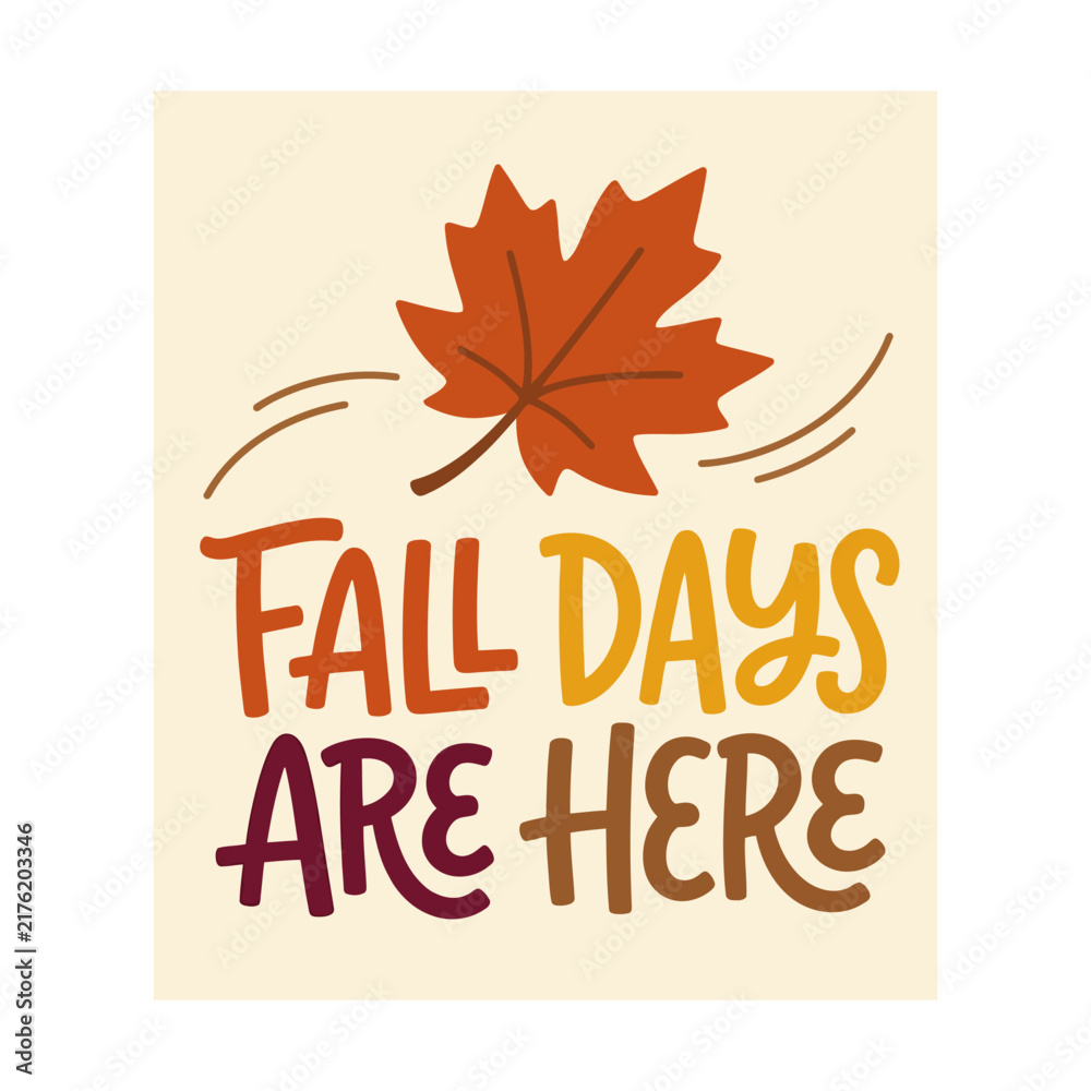 Obraz premium Fall days are here text with a colorful maple leaf illustration for autumn season designs Vector