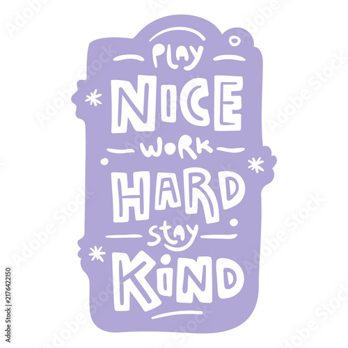 Bild auf Leinwand Play nice work hard stay kind quote
