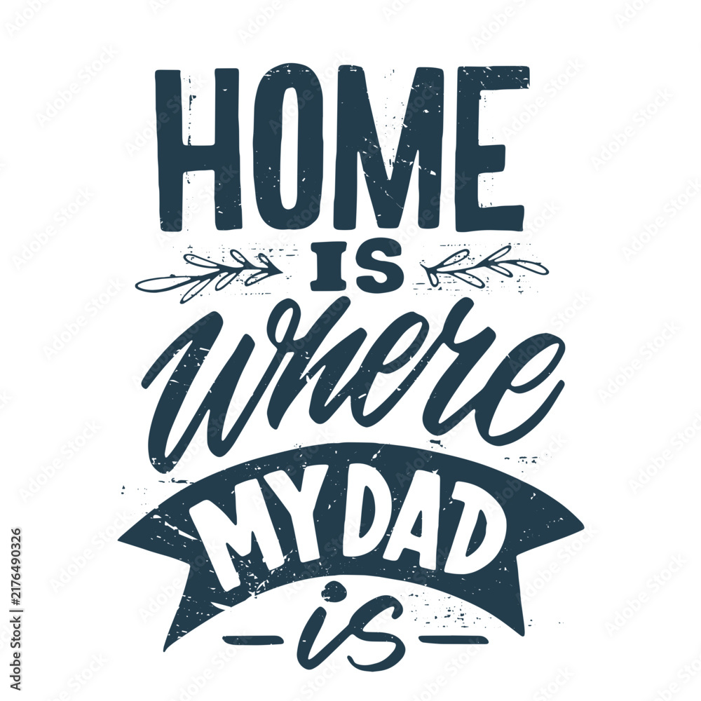 Fototapeta premium Home is dad Father's day quote