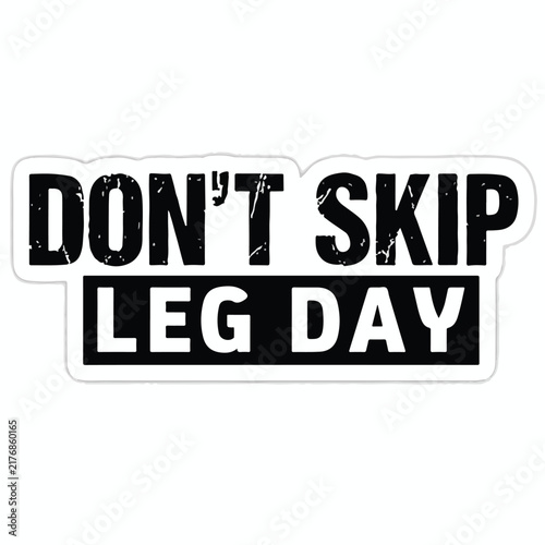 Distressed motivational sticker graphic featuring bold black typography that says don skip leg day for fitness enthusiasts working out daily