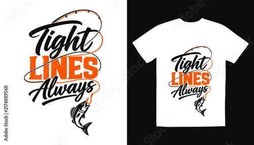 Tight lines always fishing t shirt design with typography and fish illustration typography lifestyle fisherman adventure