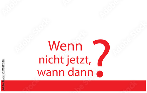 Wenn nicht jetzt wann dann (If not now, when?) - A blackboard with white text. Illustration with grunge text style.