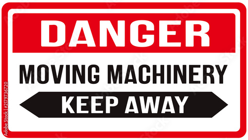warning signal that saying : danger , moving machinery , keep away
