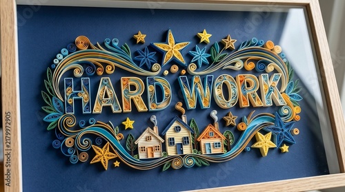 Hard Work paper quilling art, framed motivational 3D typography with houses and stars, labor and perseverance concept, handcrafted artisanal design.