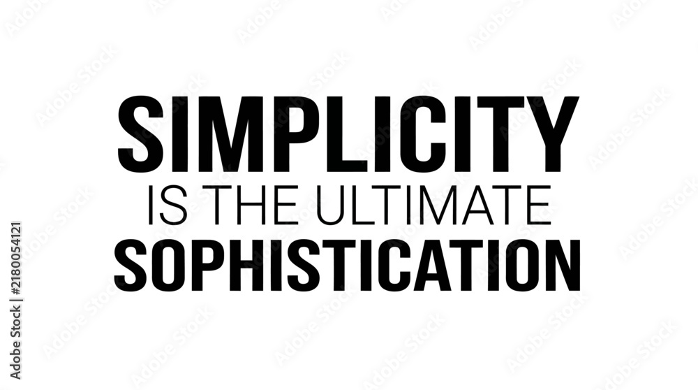Obraz premium Simplicity is the ultimate sophistication quote
