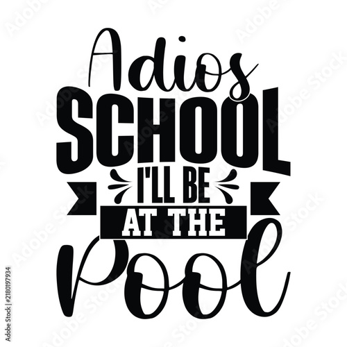 Adios School I'll Be At The Pool