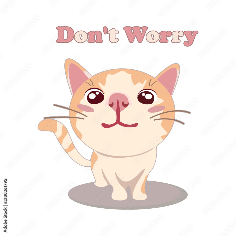 Fototapeta premium Cute Cartoon Cat Illustration With Reassuring Don't Worry Message, Friendly Kitten Character Art