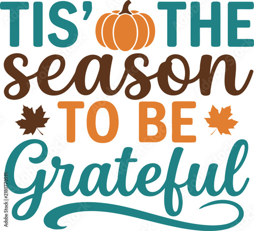 Autumn Thanksgiving typography with pumpkin, Tis the Season to be Grateful quote, fall harvest vector lettering for greeting cards