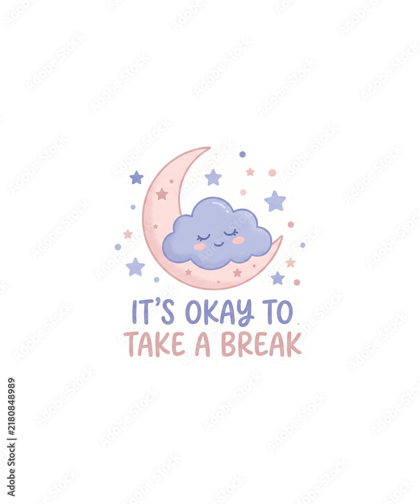 Fototapeta premium Cute Pastel Illustration Featuring A Sleeping Cloud Resting On A Crescent Moon With Stars And The Encouraging Text It Is Okay To Take A Break For Mental Health Awareness And Relaxation Concept Art