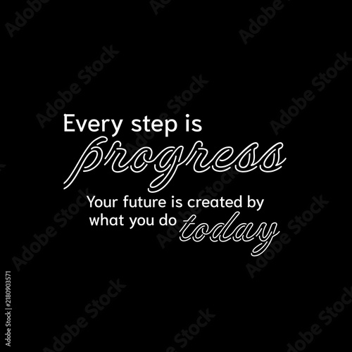 Naklejka Every step is progress your future is created by what you do today motivational quote typography