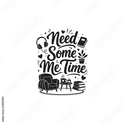 Need Some Me Time – Self Care Quote