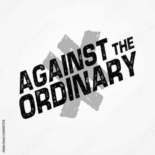 Bild auf Leinwand Against The Ordinary Modern Motivational Typography Design