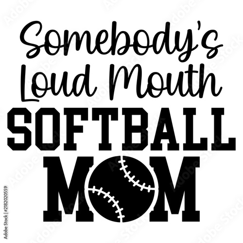 Konstfotografi Somebody is a loud mouth softball mom funny sports quote design for apparel and