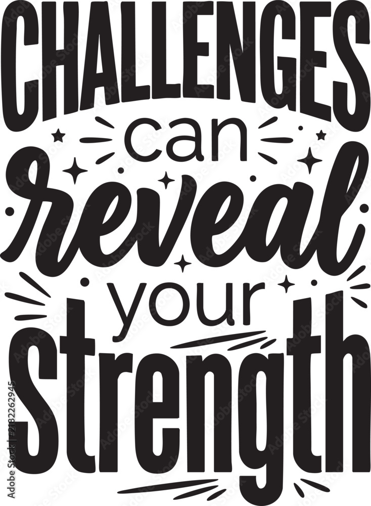Obraz premium Challenges Can Reveal Your Strength - Inspirational Motivational Quote Typography SVG Cut File for Printable Poster, T-Shirt, & Gym Wall Art.