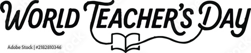 Celebrating world teacher's day honoring educators who shape futures and inspire generations worldwide