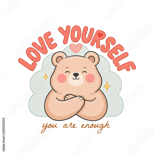 Cute Teddy Bear Hugging Itself Vector Illustration with Love Yourself You Are Enough Quote for T-Shirt and Sticker Design