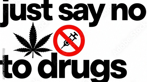 Anti drug campaign poster with marijuana leaf and syringe in prohibition symbol. Text reads just say no to drugs. Warning about drug abuse and addiction.